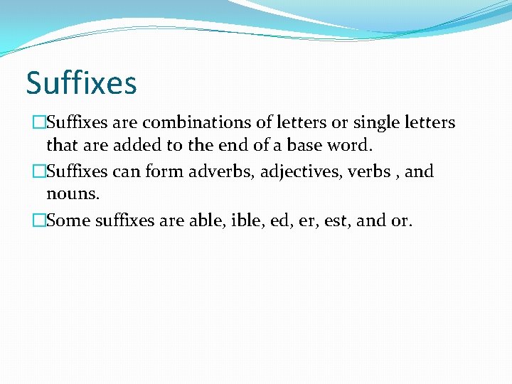 Suffixes �Suffixes are combinations of letters or single letters that are added to the