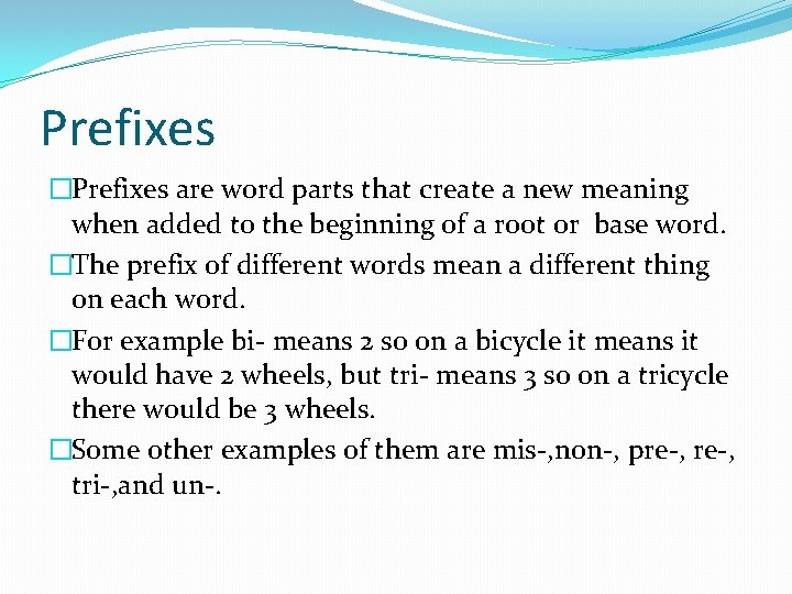 Prefixes �Prefixes are word parts that create a new meaning when added to the