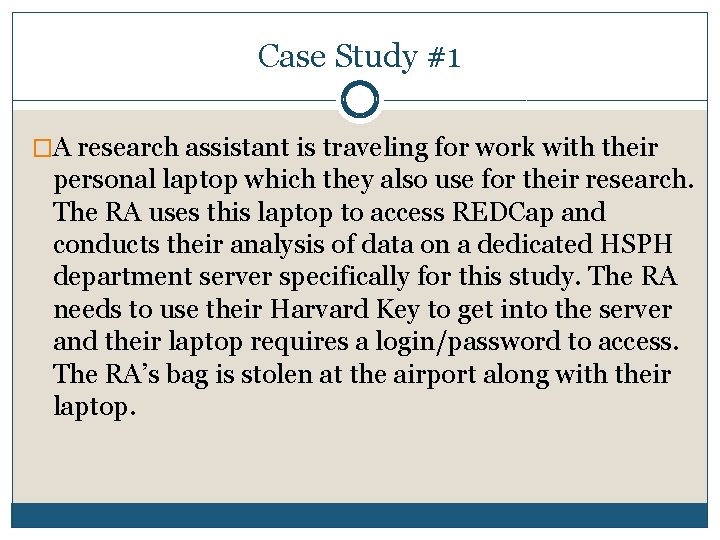 Case Study #1 �A research assistant is traveling for work with their personal laptop