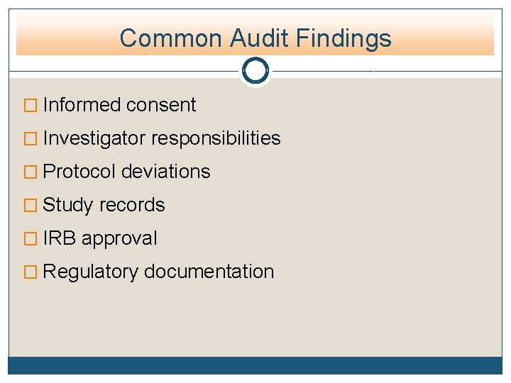 Common Audit Findings � Informed consent � Investigator responsibilities � Protocol deviations � Study