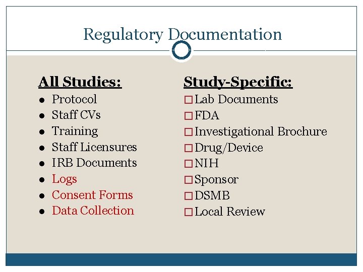 Regulatory Documentation All Studies: l l l l Protocol Staff CVs Training Staff Licensures