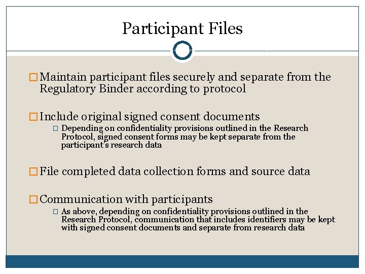 Participant Files 16 � Maintain participant files securely and separate from the Regulatory Binder