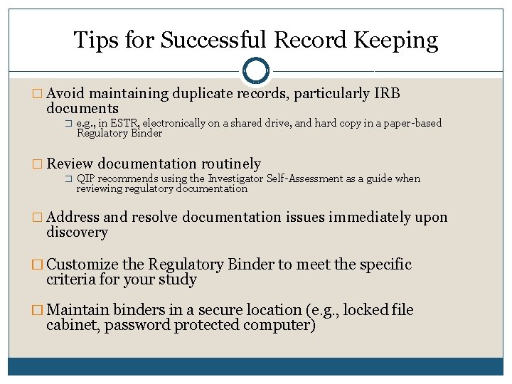 Tips for Successful Record Keeping 19 � Avoid maintaining duplicate records, particularly IRB documents