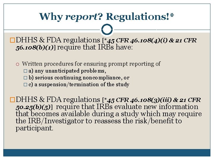 Why report? Regulations!* �DHHS & FDA regulations [*45 CFR 46. 108(4)(i) & 21 CFR