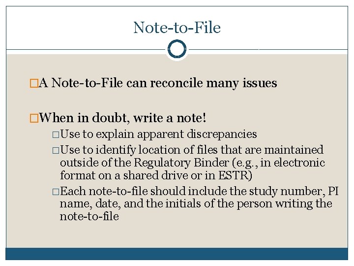 Note-to-File �A Note-to-File can reconcile many issues �When in doubt, write a note! �Use