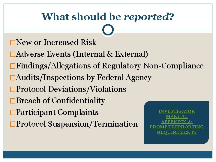 What should be reported? �New or Increased Risk �Adverse Events (Internal & External) �Findings/Allegations