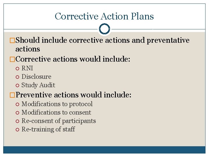 Corrective Action Plans �Should include corrective actions and preventative actions �Corrective actions would include: