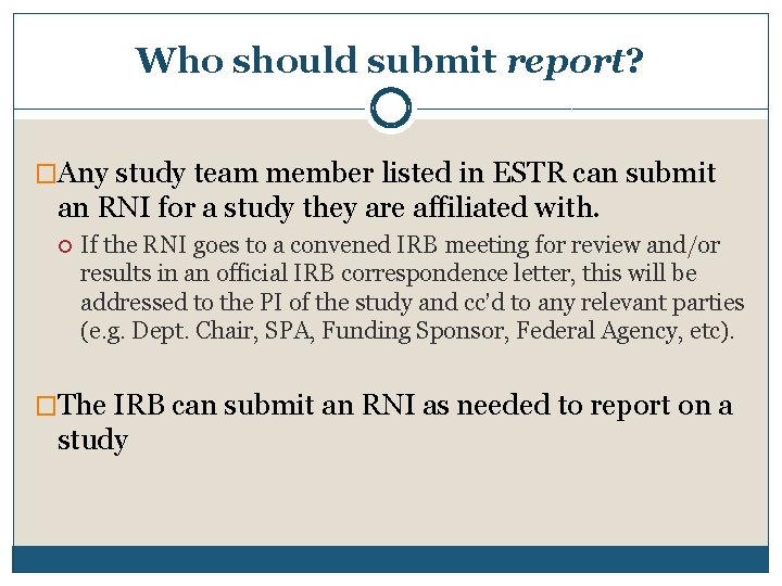 Who should submit report? �Any study team member listed in ESTR can submit an