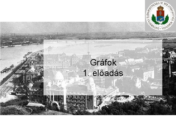 Gráfok 1. előadás 