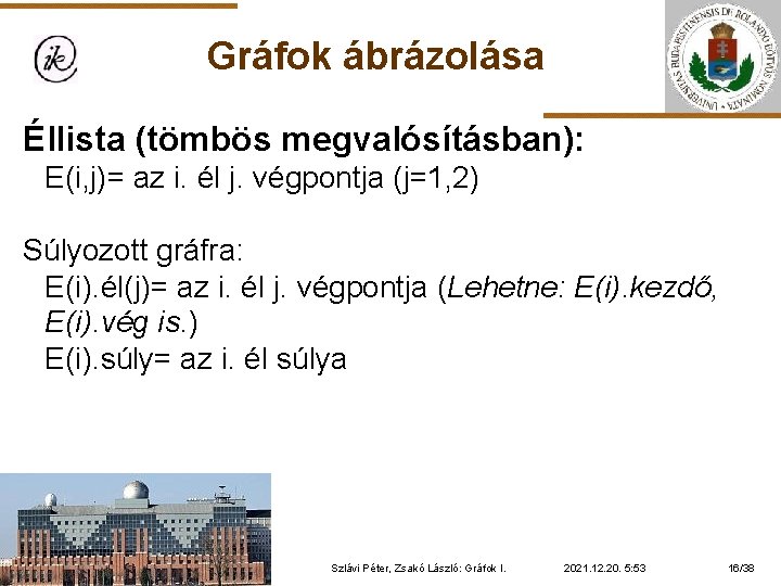 Gráfok ábrázolása Éllista (tömbös megvalósításban): E(i, j)= az i. él j. végpontja (j=1, 2)