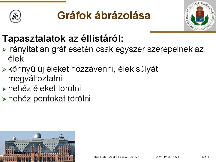 Gráfok ábrázolása Tapasztalatok az éllistáról: Ø irányítatlan gráf esetén csak egyszerepelnek az élek Ø