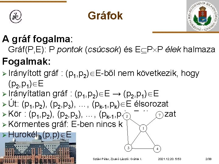 Gráfok A gráf fogalma: Gráf(P, E): P pontok (csúcsok) és E P P élek