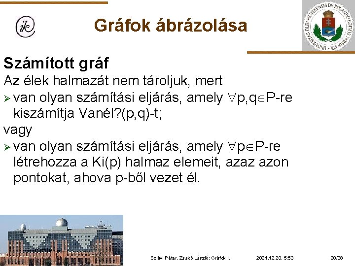 Gráfok ábrázolása Számított gráf Az élek halmazát nem tároljuk, mert Ø van olyan számítási