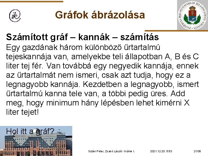 Gráfok ábrázolása Számított gráf – kannák – számítás Egy gazdának három különböző űrtartalmú tejeskannája