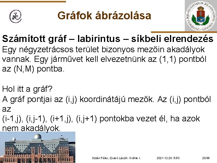 Gráfok ábrázolása Számított gráf – labirintus – síkbeli elrendezés Egy négyzetrácsos terület bizonyos mezőin