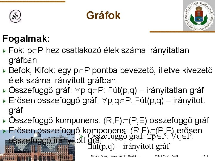 Gráfok Fogalmak: Ø Fok: p P-hez csatlakozó élek száma irányítatlan gráfban Ø Befok, Kifok: