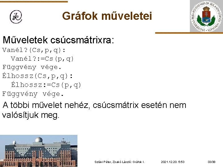 Gráfok műveletei Műveletek csúcsmátrixra: Vanél? (Cs, p, q): Vanél? : =Cs(p, q) Függvény vége.