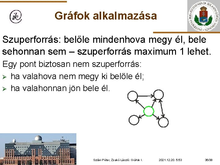 Gráfok alkalmazása Szuperforrás: belőle mindenhova megy él, bele sehonnan sem – szuperforrás maximum 1