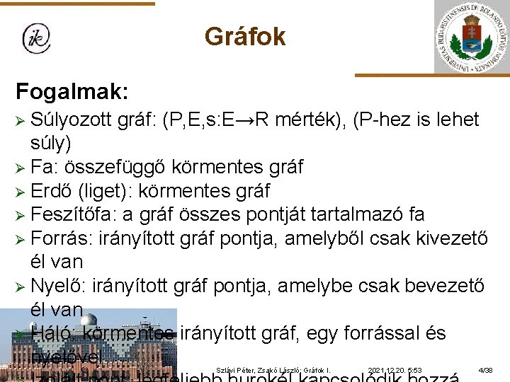 Gráfok Fogalmak: Ø Súlyozott gráf: (P, E, s: E→R mérték), (P-hez is lehet súly)