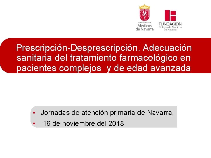 Prescripción-Desprescripción. Adecuación sanitaria del tratamiento farmacológico en pacientes complejos y de edad avanzada •