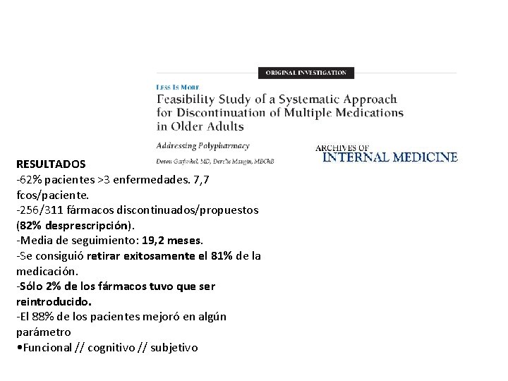 RESULTADOS -62% pacientes >3 enfermedades. 7, 7 fcos/paciente. -256/311 fármacos discontinuados/propuestos (82% desprescripción). -Media