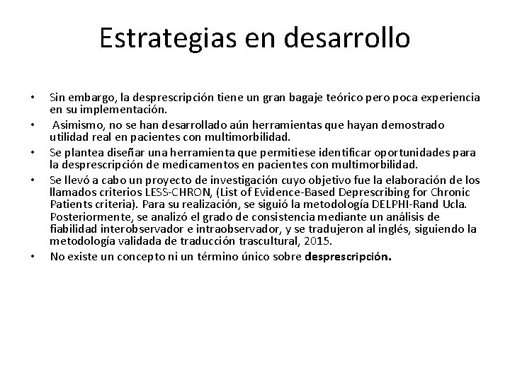 Estrategias en desarrollo • • • Sin embargo, la desprescripción tiene un gran bagaje