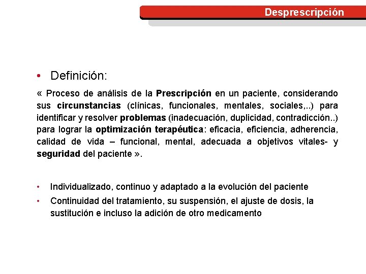 Desprescripción • Definición: « Proceso de análisis de la Prescripción en un paciente, considerando