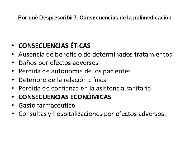 Por qué Desprescribir? . Consecuencias de la polimedicación • • • CONSECUENCIAS ÉTICAS Ausencia