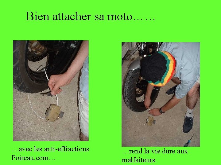 Bien attacher sa moto…… …avec les anti-effractions Poireau. com… …rend la vie dure aux