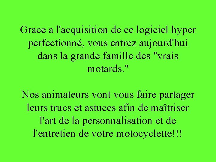 Grace a l'acquisition de ce logiciel hyper perfectionné, vous entrez aujourd'hui dans la grande