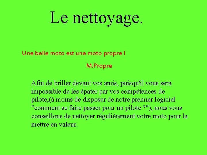 Le nettoyage. Une belle moto est une moto propre ! M. Propre Afin de