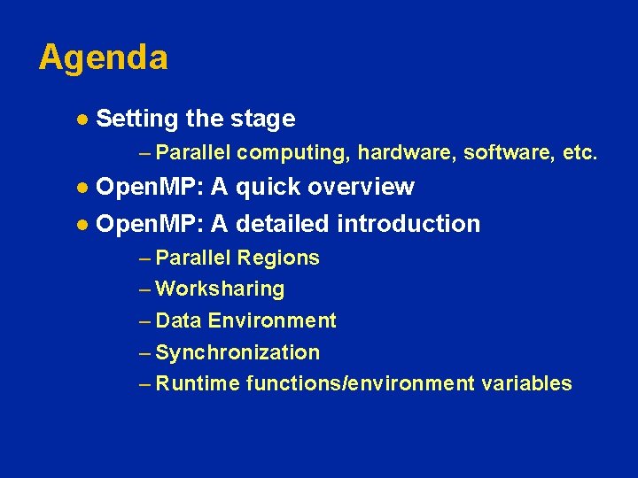 Agenda l Setting the stage – Parallel computing, hardware, software, etc. Open. MP: A