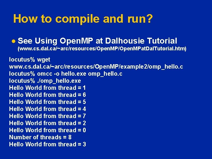 How to compile and run? l See Using Open. MP at Dalhousie Tutorial (www.