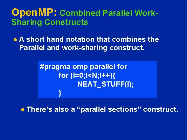 Open. MP: Combined Parallel Work. Sharing Constructs l A short hand notation that combines