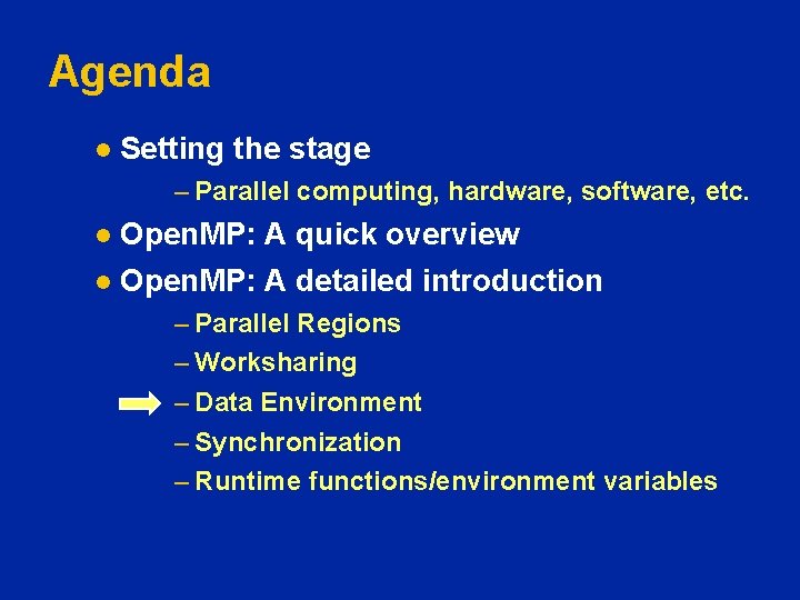Agenda l Setting the stage – Parallel computing, hardware, software, etc. Open. MP: A