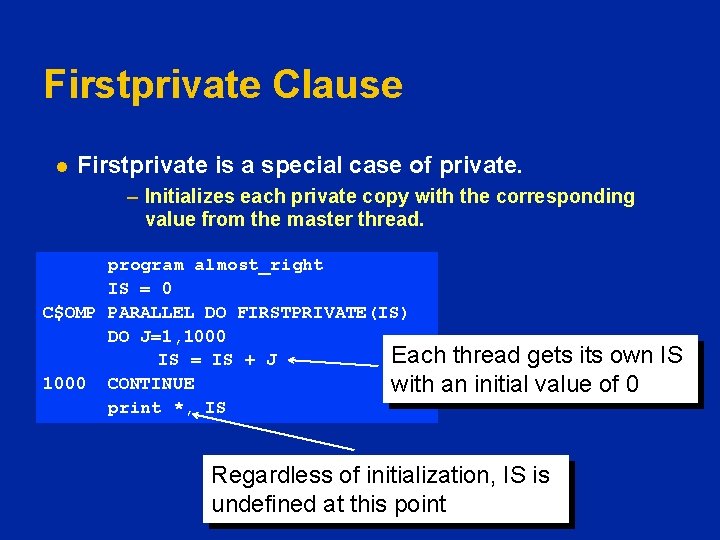Firstprivate Clause l Firstprivate is a special case of private. – Initializes each private