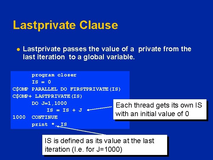 Lastprivate Clause l Lastprivate passes the value of a private from the last iteration