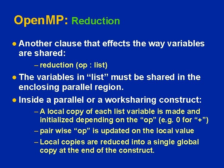 Open. MP: Reduction l Another clause that effects the way variables are shared: –