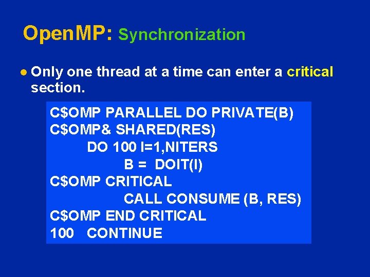Open. MP: Synchronization l Only one thread at a time can enter a critical