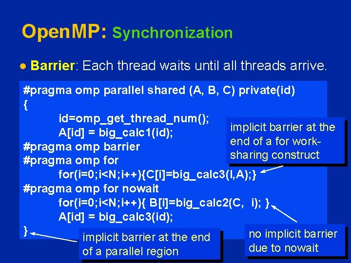 Open. MP: Synchronization l Barrier: Each thread waits until all threads arrive. #pragma omp