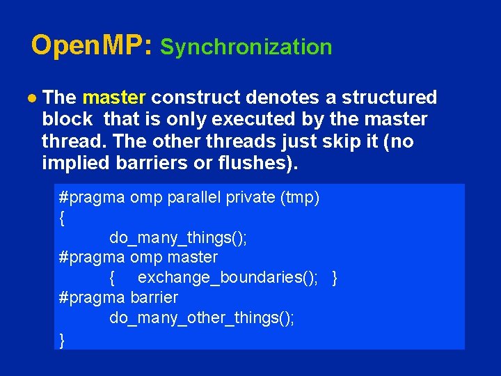 Open. MP: Synchronization l The master construct denotes a structured block that is only