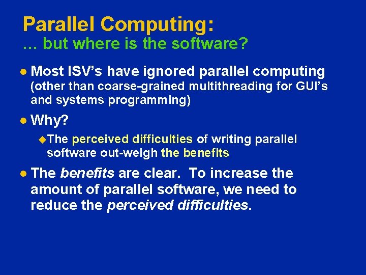 Parallel Computing: … but where is the software? l Most ISV’s have ignored parallel