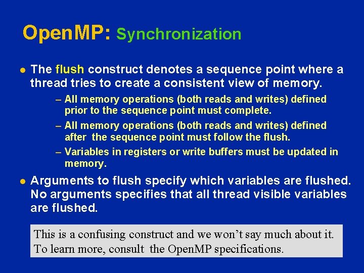 Open. MP: Synchronization l The flush construct denotes a sequence point where a thread