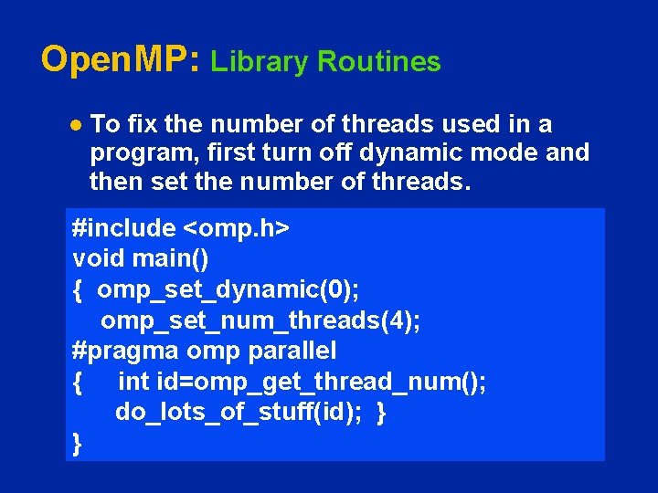 Open. MP: Library Routines l To fix the number of threads used in a