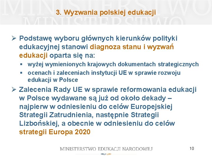 3. Wyzwania polskiej edukacji Ø Podstawę wyboru głównych kierunków polityki edukacyjnej stanowi diagnoza stanu