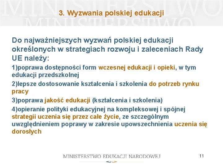 3. Wyzwania polskiej edukacji Do najważniejszych wyzwań polskiej edukacji określonych w strategiach rozwoju i