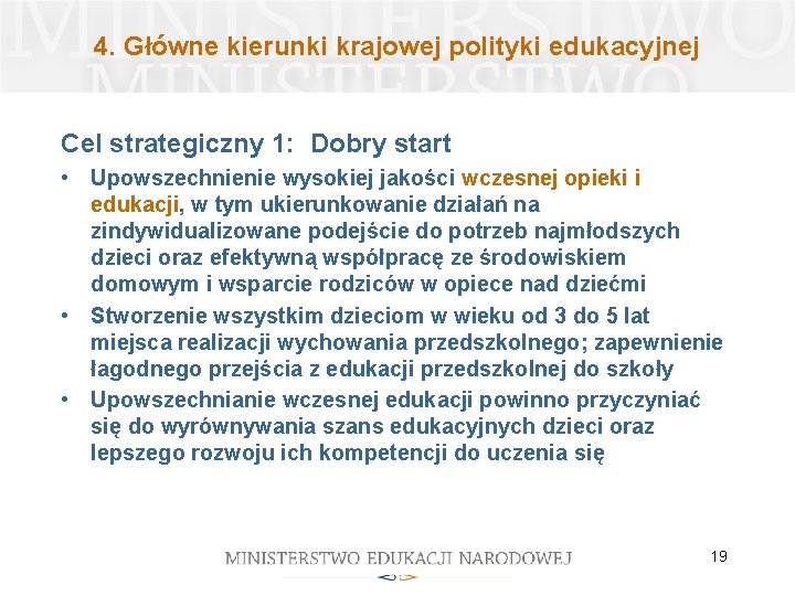 4. Główne kierunki krajowej polityki edukacyjnej Cel strategiczny 1: Dobry start • Upowszechnienie wysokiej