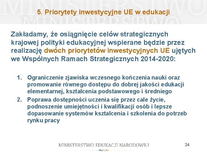 5. Priorytety inwestycyjne UE w edukacji Zakładamy, że osiągnięcie celów strategicznych krajowej polityki edukacyjnej