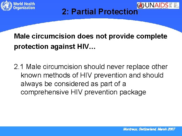 2: Partial Protection Male circumcision does not provide complete protection against HIV… 2. 1