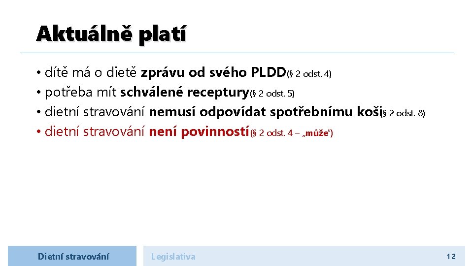 Aktuálně platí • dítě má o dietě zprávu od svého PLDD(§ 2 odst. 4)